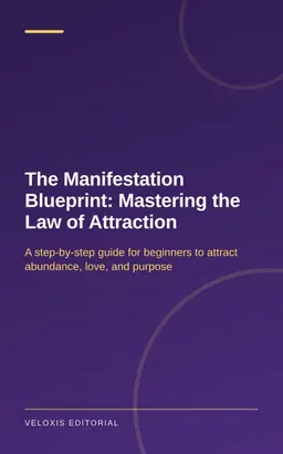 The Manifestation Blueprint: Mastering the Law of Attraction