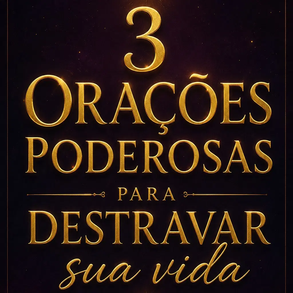 3 Orações Poderosas para Destravar sua Vida