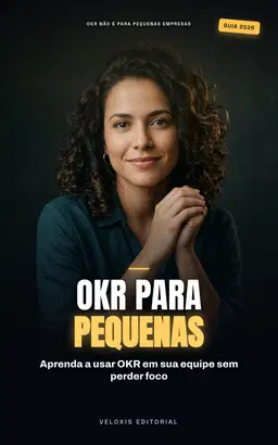 OKR: Metodologia Ágil para Pequenas Empresas