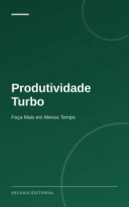 Produtividade Turbo: Faça Mais em Menos Tempo
