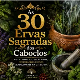 As 30 Ervas Sagradas dos Caboclos | Guia Completo de Banhos, Defumações e Usos Tradicionais na Umbanda