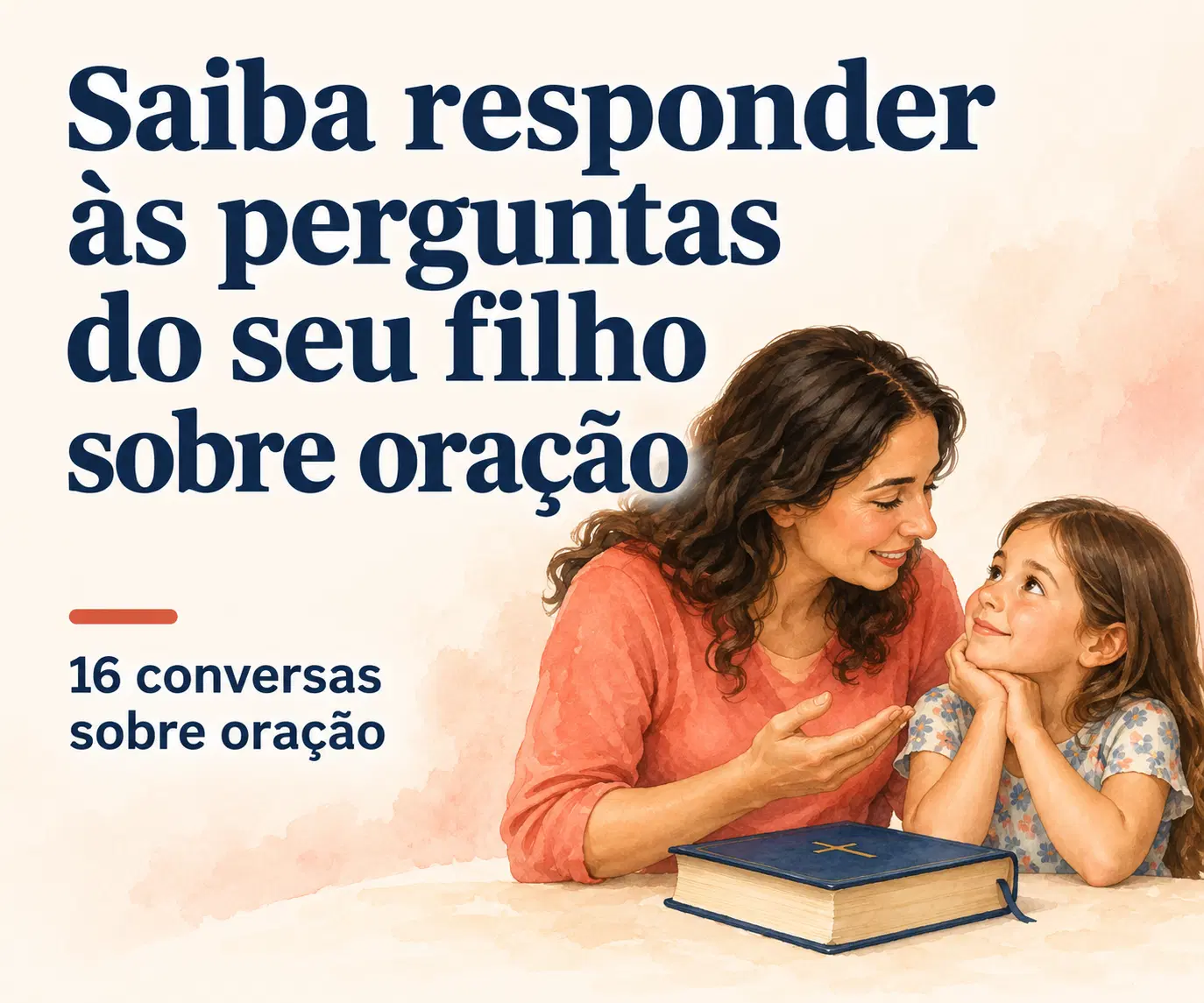 Saiba responder às perguntas do seu filho sobre oração