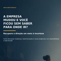 18 - A Empresa Mudou e Você Ficou sem Saber para Onde Ir? Recupere a direção em meio à incerteza.