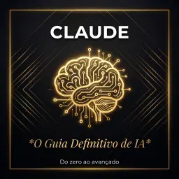 Claude - O Guia Definitivo de IA para Quem Quer Resultados Reais