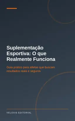 Suplementação Esportiva: O que Realmente Funciona: Guia prático para atletas que buscam resultados reais e seguros