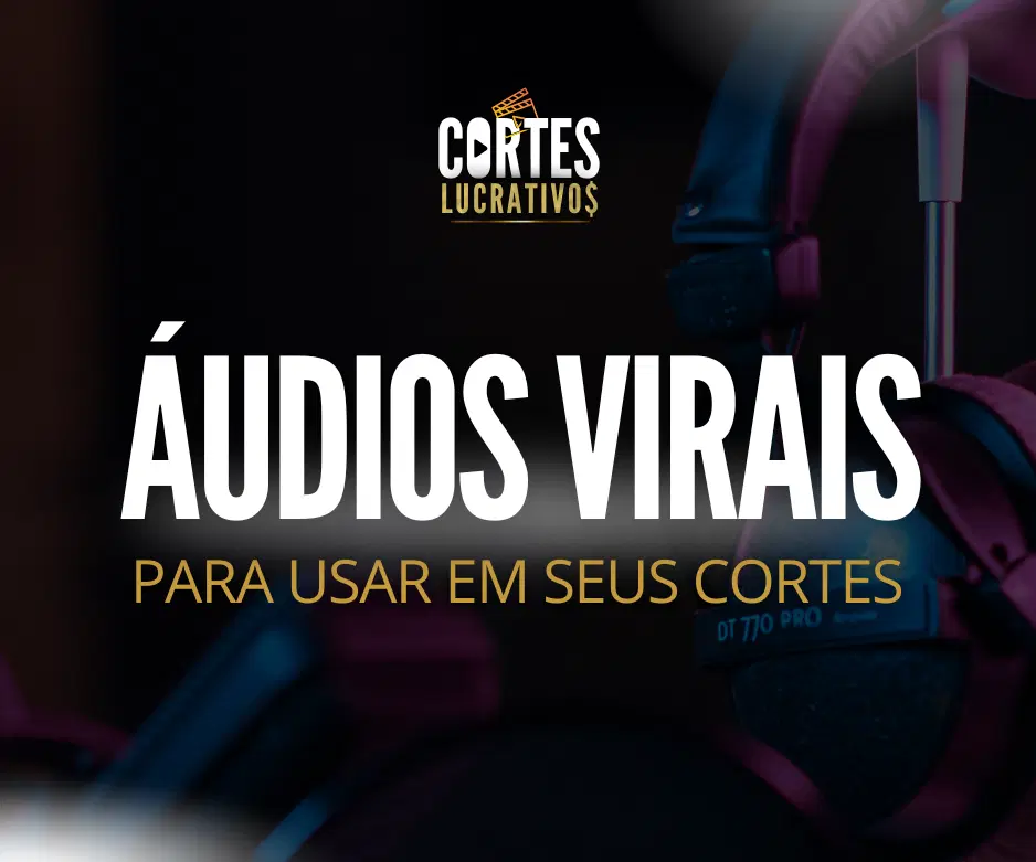 QUERO OS MELHORES ÁUDIOS PARA VIRALIZAR