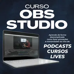 CURSO OBS STUDIO PARA PODCASTS, CURSOS E LIVES