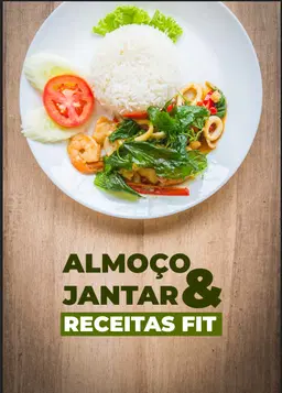 Comida Saudável: 21 Receitas Fit para Almoço e Jantar