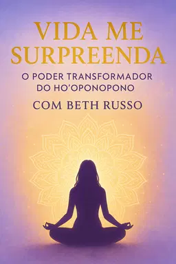 “Vida Me Surpreenda: O Poder Transformador do Ho’oponopono com Beth Russo”