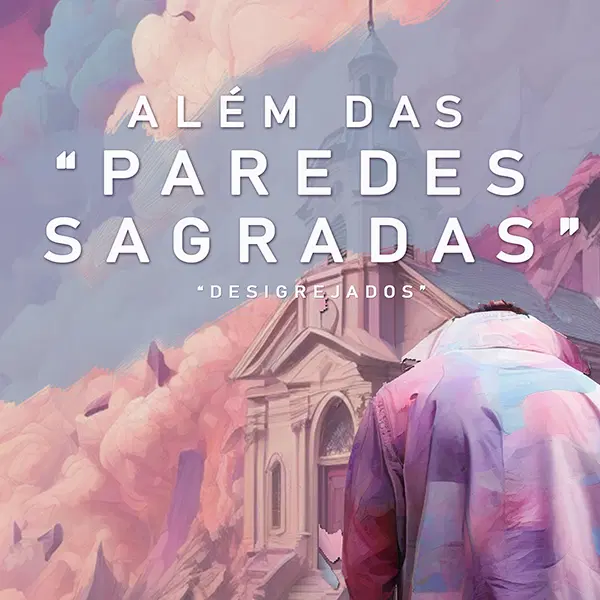 Além das Paredes Sagradas - Desigrejados