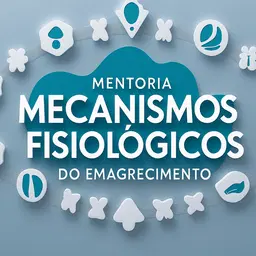 Mentoria Mecanismos Fisiológicos do Emagrecimento