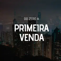 DO 0 A PRIMEIRA VENDA 🔓🔥