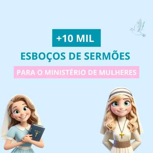 10MIL Esboços de Sermões Para Ministério de Mulheres