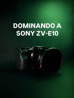 Dominando a Sony ZV-E10