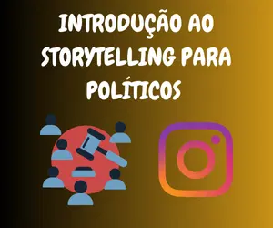 INTRODUÇÃO AO STORYTELLING PARA POLÍTICOS