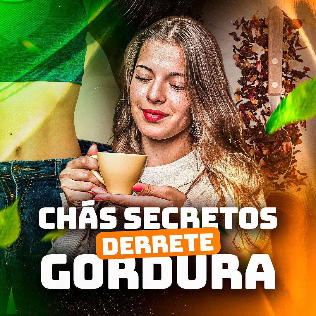 CHÁS SECRETOS DERRETE GORDURA: