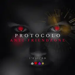 Protocolo Anti-Friendzone (COMBO 3 LIVROS + PACK DE CANTADAS)