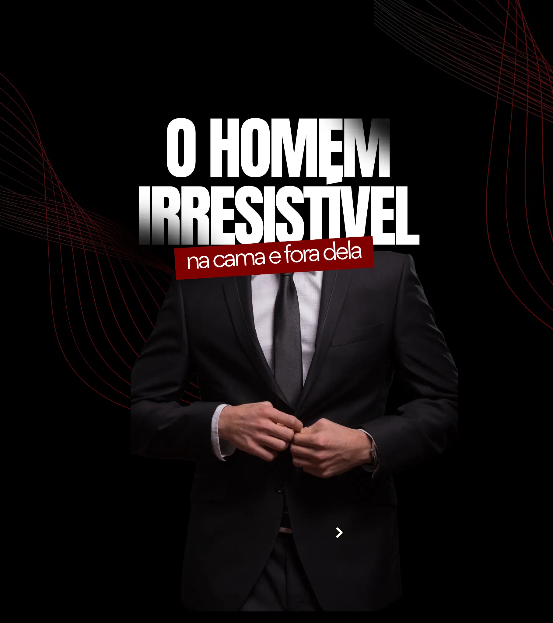 O HOMEM IRRESISTÍVEL NA CAMA E FORA DELA