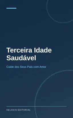 Terceira Idade Saudável: Cuide dos Seus Pais com Amor