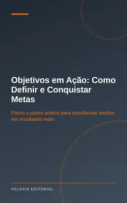 Objetivos em Ação: Como Definir e Conquistar Metas
