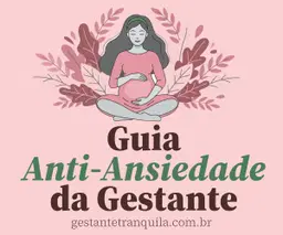 Guia Anti-Ansiedade da Gestante