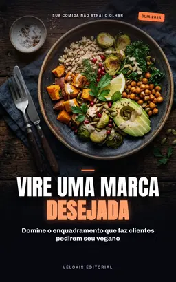 Storytelling Visual para Marcas Veganas: Transforme pratos em desejo: crie conteúdos irresistíveis e conquiste clientes nas redes sociais