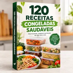 120 RECEITAS CONGELADAS SAUDÁVEIS