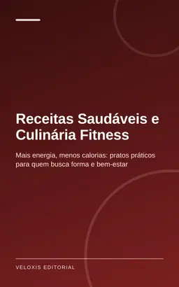 Receitas Saudáveis e Culinária Fitness: Mais energia, menos calorias: pratos práticos para quem busca forma e bem‑estar