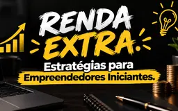 Renda Extra: Estratégias para Empreendedores Iniciantes.