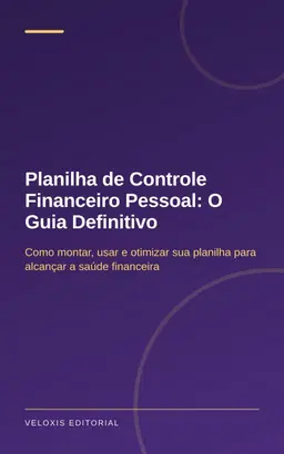 Planilha de Controle Financeiro Pessoal: O Guia Definitivo