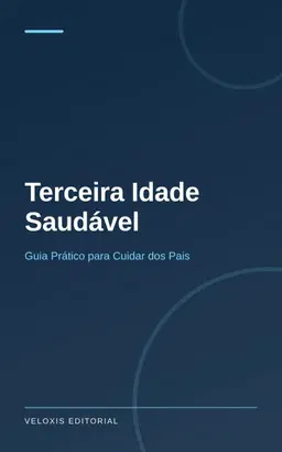 Terceira Idade Saudável: Guia Prático para Cuidar dos Pais