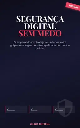 Segurança Digital sem Medo: Guia para Idosos