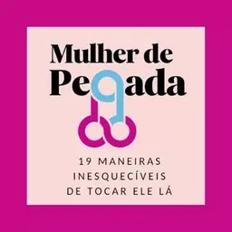 Mulher de Pegada! 19 maneiras inesquecíveis de tocar ele lá!