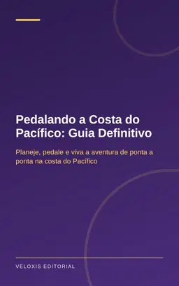 Pedalando a Costa do Pacífico: Guia Definitivo