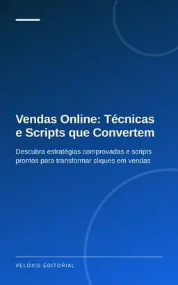 Vendas Online: Técnicas e Scripts que Convertem: Descubra estratégias comprovadas e scripts prontos para transformar cli