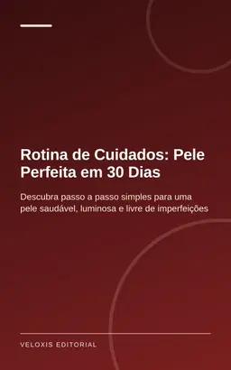 Rotina de Cuidados: Pele Perfeita em 30 Dias