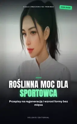 Roślinna moc: Dieta sportowca na wysokich obrotach