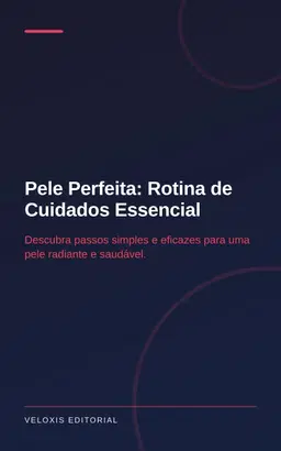 Pele Perfeita: Rotina de Cuidados Essencial