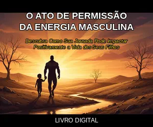 O ATO DE PERMISSÃO DA ENERGIA MASCULINA - Descubra Como Sua Jornada Pode Impactar Positivamente a Vida dos Seus Filhos (recomendado)
