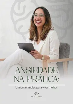 Ansiedade na Prática - Um guia simples para viver melhor