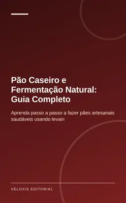 Pão Caseiro e Fermentação Natural: Guia Completo