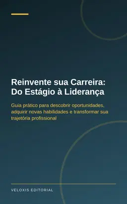 Reinvente sua Carreira: Do Estágio à Liderança