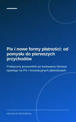 Pix i nowe formy płatności: od pomysłu do pierwszych przychodów