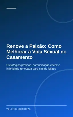 Renove a Paixão: Como Melhorar a Vida Sexual no Casamento