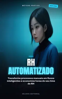 RH Automatizado: Google Apps Script na Prática: Transforme processos manuais em fluxos inteligentes e economize horas do seu time de RH