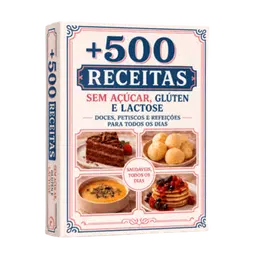 500 Receitas Sem Açúcar Glúten e Lactose