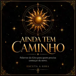 AINDA TEM CAMINHO — Palavras da Gira para quem precisa seguir em frente | Volume 2