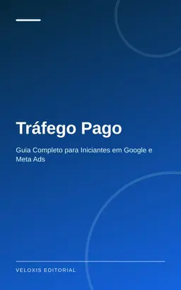 Tráfego Pago: Guia Completo para Iniciantes em Google e Meta Ads