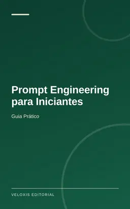 Prompt Engineering para Iniciantes: Guia Prático