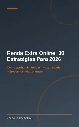 Renda Extra Online: 30 Estratégias Para 2026: Como ganhar dinheiro em casa usando métodos testados e atuais